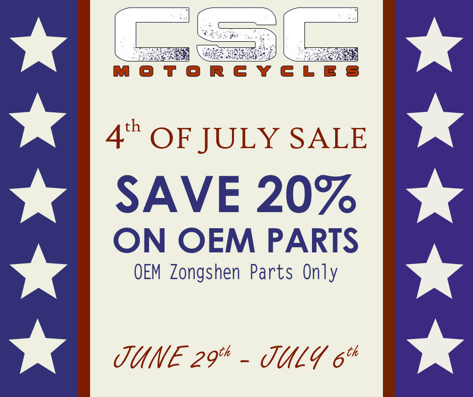 CSC Motorcycles 4th of July Sale. Save 20% on OEM Zongshen Parts. June 29th-July 6th 2019.